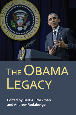 The Obama Legacy - Rockman, Bert A (Editor), and Rudalevige, Andrew (Editor)