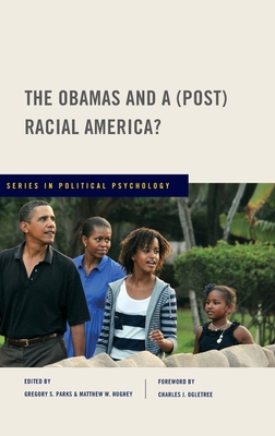 The Obamas and a (Post) Racial America? - Parks, Gregory (Editor), and Hughey, Matthew (Editor), and Jost, John, Professor