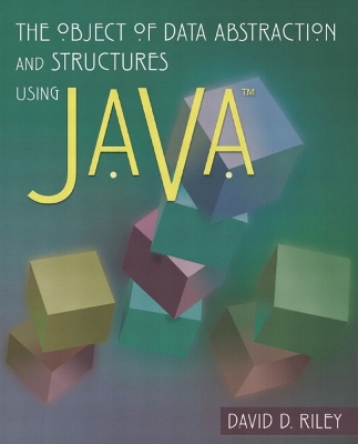 The Object of Data Abstraction and Structures (Using Java) - Riley, David