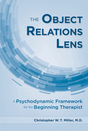 The Object Relations Lens: A Psychodynamic Framework for the Beginning Therapist