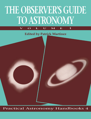 The Observer's Guide to Astronomy: Volume 1 - Martinez, Patrick (Editor), and Dunlop, Storm (Translated by)
