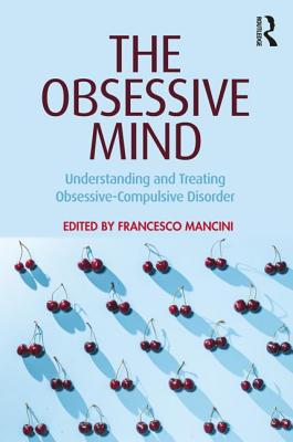 The Obsessive Mind: Understanding and Treating Obsessive-Compulsive Disorder - Mancini, Francesco (Editor)