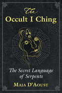 The Occult I Ching: The Secret Language of Serpents
