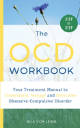 The OCD Workbook: Your Step-by-Step Treatment Manual to Understand, Manage and Overcome Obsessive-Compulsive Disorder