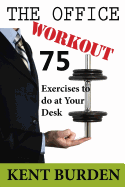 The Office Workout: 75 Exercises to Do at Your Desk