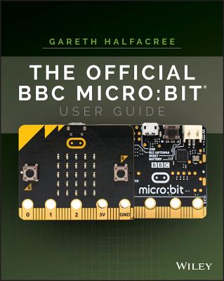 The Official BBC micro:bit User Guide - Halfacree, Gareth