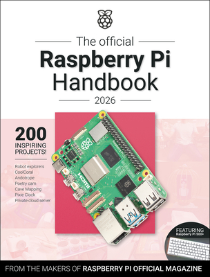 The Official Raspberry Pi Handbook 2026: Astounding Projects with Raspberry Pi Computers - Makers of Raspberry Pi Official Magazine, The