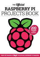 The Official Raspberry Pi Projects Book Volume 1: 200 Pages of Ideas and Inspiration
