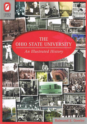The Ohio State University: An Illustrated History - Goerler, Raimund E