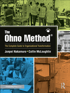The Ohno Method �: The Complete Guide to Organizational Transformation