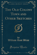The Old Colony Town and Other Sketches (Classic Reprint)