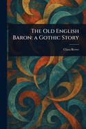 The Old English Baron: a Gothic Story