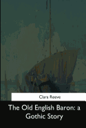 The Old English Baron: a Gothic Story