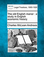 The Old English Manor: A Study in English Economic History