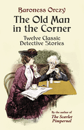 The Old Man in the Corner: Twelve Classic Detective Stories
