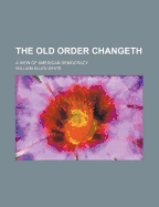 The Old Order Changeth: A View of American Democracy