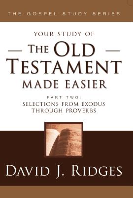 The Old Testament Made Easier Part 2: Selections from Exodus Through Proverbs - Ridges, David J.