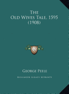 The Old Wives Tale, 1595 (1908)