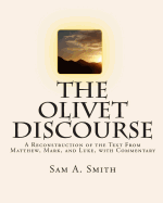 The Olivet Discourse: A Reconstruction of the Text From Matthew, Mark, and Luke, with Commentary
