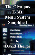 The Olympus E-M1 Menu System Simplified