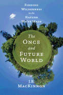 The Once and Future World: Nature as It Was, as It Is, as It Could Be