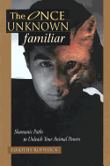 The Once Unknown Familiar: Shamanic Paths to Unleash Your Animal Powers