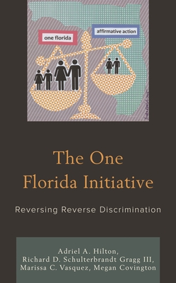 The One Florida Initiative: Reversing Reverse Discrimination - Hilton, Adriel A, and III, Richard D Schulterbrandt Gragg, and Vasquez, Marissa C