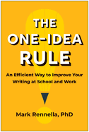 The One-Idea Rule: An Efficient Way to Improve Your Writing at School and Work
