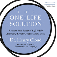 The One-Life Solution: Reclaim Your Personal Life While Achieving Greater Professional Success