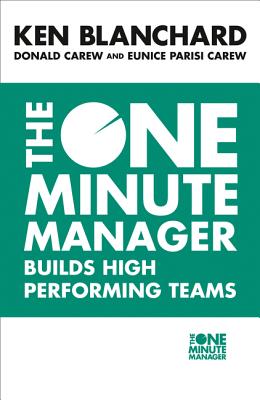The One Minute Manager Builds High Performing Teams - Blanchard, Kenneth, and Carew, Donald, and Parisi-Carew, Eunice
