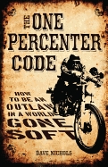 The One Percenter Code: How to be an Outlaw in a World Gone Soft