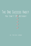The One Success Habit: You Can't Do Without