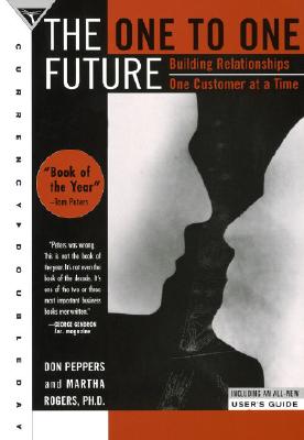 The One to One Future - Peppers, Don, and Rogers, Martha
