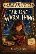 The One Warm Thing: A Selfless Santa's Operation Donation(tm) Story