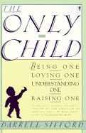 The Only Child: Being One, Loving One, Understanding One, Raising One - Sifford, Darrell