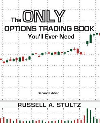 The Only Options Trading Book You'll Ever Need (Second Edition) - Stultz, Russell Allen, and Pearson, Donnald E (Foreword by), and Fatemi, Mo