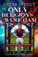 The Only Religion Is West Ham: The Belfast Hammers Story