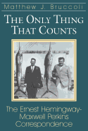 The only thing that counts : the Ernest Hemingway/Maxwell Perkins correspondence, 1925-1947