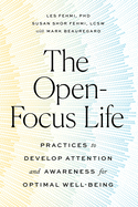 The Open-Focus Life: Practices to Develop Attention and Awareness for Optimal Well-Being