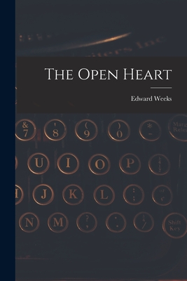 The Open Heart - Weeks, Edward 1898-1989