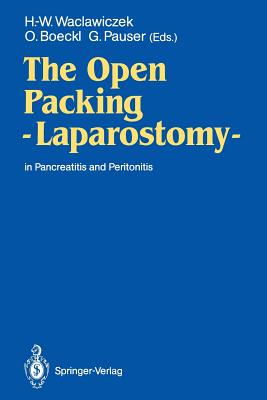 The Open Packing -- Laparostomy --: In Pancreatitis and Peritonitis - Waclawiczek, Hans-Werner (Editor), and Boeckl, Oskar (Editor), and Pauser, Gernot (Editor)