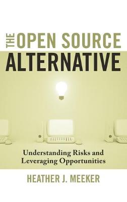 The Open Source Alternative: Understanding Risks and Leveraging Opportunities - Meeker, Heather J