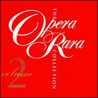 The Opera Rara Collection, Vol. 2 - Alastair Miles (vocals); Alfonso Antoniozzi (vocals); Anne Mason (vocals); Antonia Sotgi� (vocals); Barry Banks (vocals);...