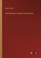 The Operation of Steam Locomotives