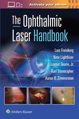 The Ophthalmic Laser Handbook - Freisberg, Lars, and Lighthizer, Nathan Robert, and Skorin, Leonid, Jr., Od, Do