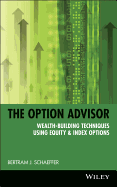 The Option Advisor: Wealth-Building Techniques Using Equity & Index Options