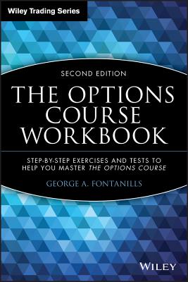 The Options Course Workbook: Step-By-Step Exercises and Tests to Help You Master the Options Course - Fontanills, George a