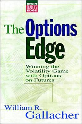 The Options Edge: Winning the Volatility Game with Options on Futures - Gallacher, William R