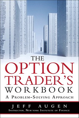 The Options Trader's Workbook: A Problem-Solving Approach - Augen, Jeff