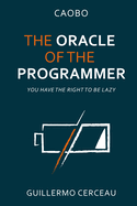 The Oracle of the programmer: keep your customers satisfied, your users happy, your programs working, and your inner peace intact